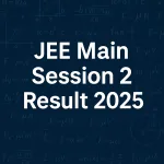 Digital graphic with the text "JEE Main Session 2 Result 2025" in bold white font on a dark blue background, surrounded by various scientific and mathematical formulas, graphs, and symbols, creating an academic and analytical theme.
